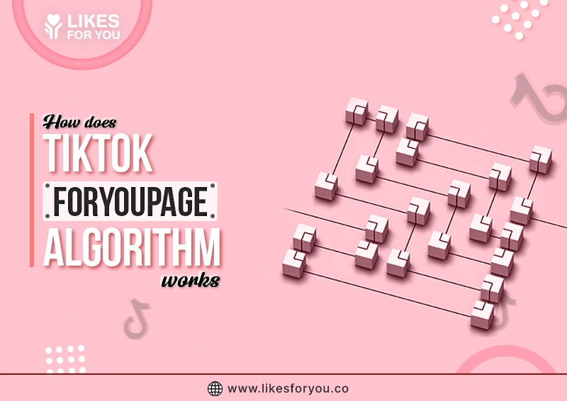 How Does TikTok “For You Page” Algorithm Work?