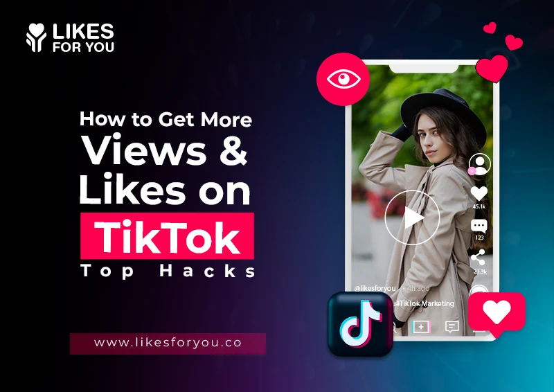 How to Get More Views and Likes on TikTok (Top Hacks 2026)