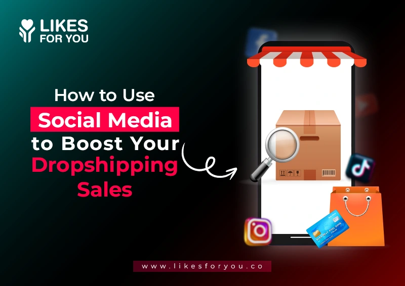 How to Use Social Media to Boost Your Dropshipping Sales