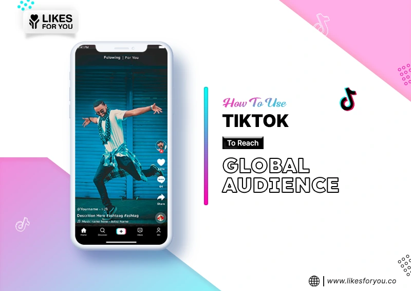 How to Use TikTok to Reach a Global Audience  