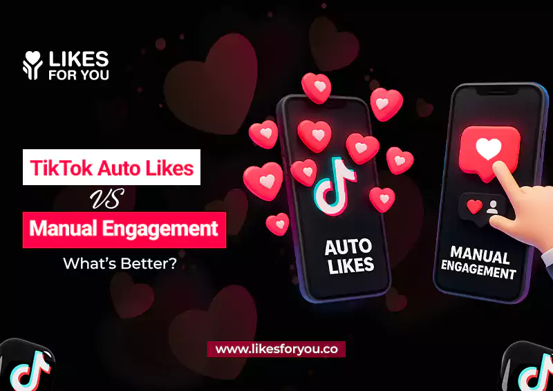 TikTok Auto Likes vs. Manual Engagement: What’s Better?