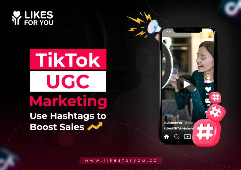 TikTok UGC Marketing: Use Hashtags to Boost Sales 